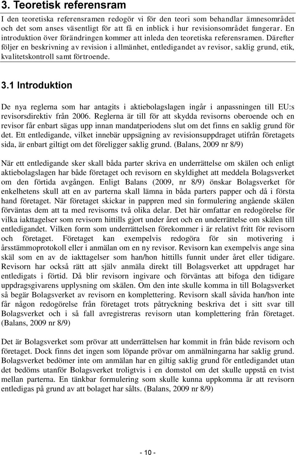 Därefter följer en beskrivning av revision i allmänhet, entledigandet av revisor, saklig grund, etik, kvalitetskontroll samt förtroende. 3.