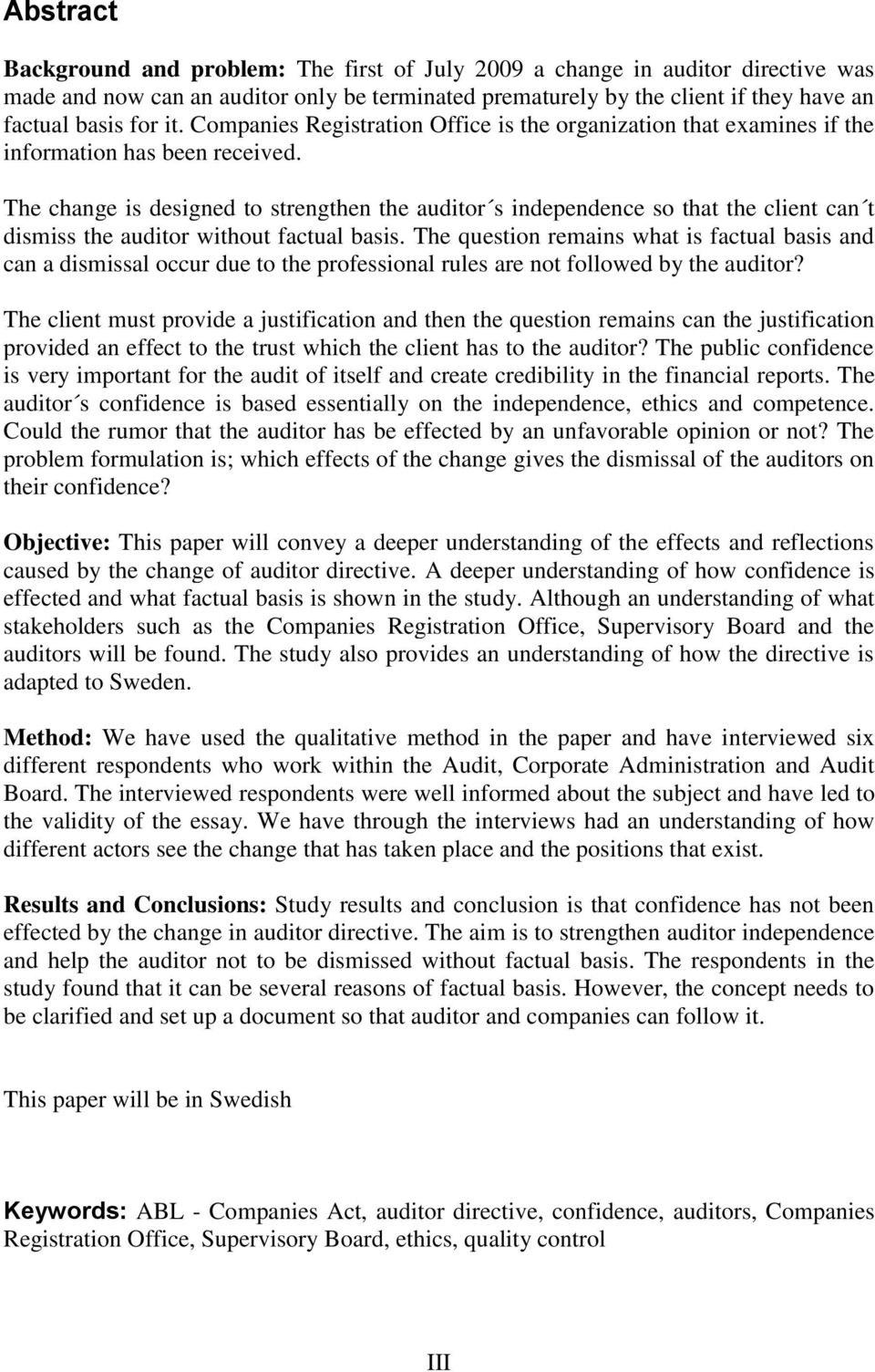 The change is designed to strengthen the auditor s independence so that the client can t dismiss the auditor without factual basis.