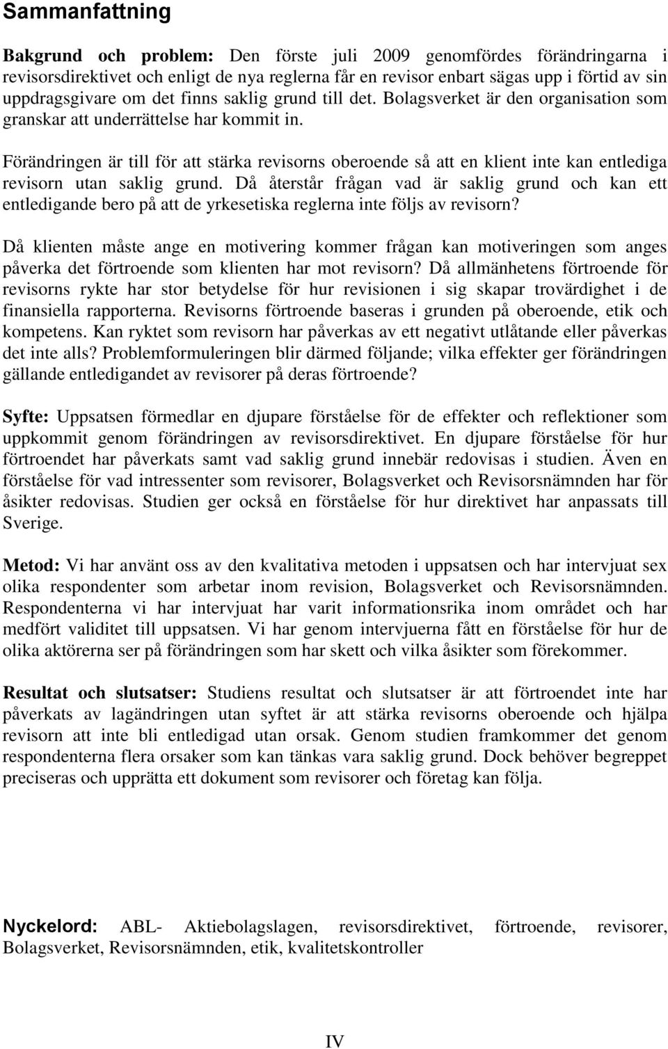 Förändringen är till för att stärka revisorns oberoende så att en klient inte kan entlediga revisorn utan saklig grund.