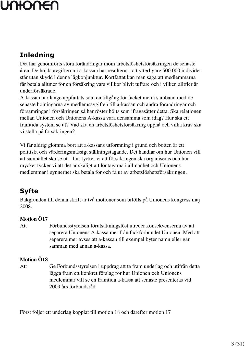 Kortfattat kan man säga att medlemmarna får betala alltmer för en försäkring vars villkor blivit tuffare och i vilken alltfler är underförsäkrade.