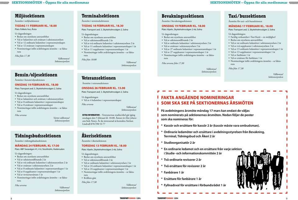 30 Bensin/oljesektionen Årsmöte i bensin/oljesektionen onsdag 19 februari kl. 18.00 Plats: Transport avd.