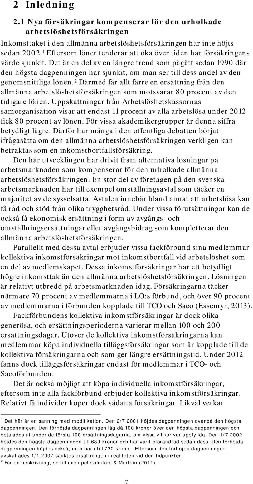 Det är en del av en längre trend som pågått sedan 1990 där den högsta dagpenningen har sjunkit, om man ser till dess andel av den genomsnittliga lönen.