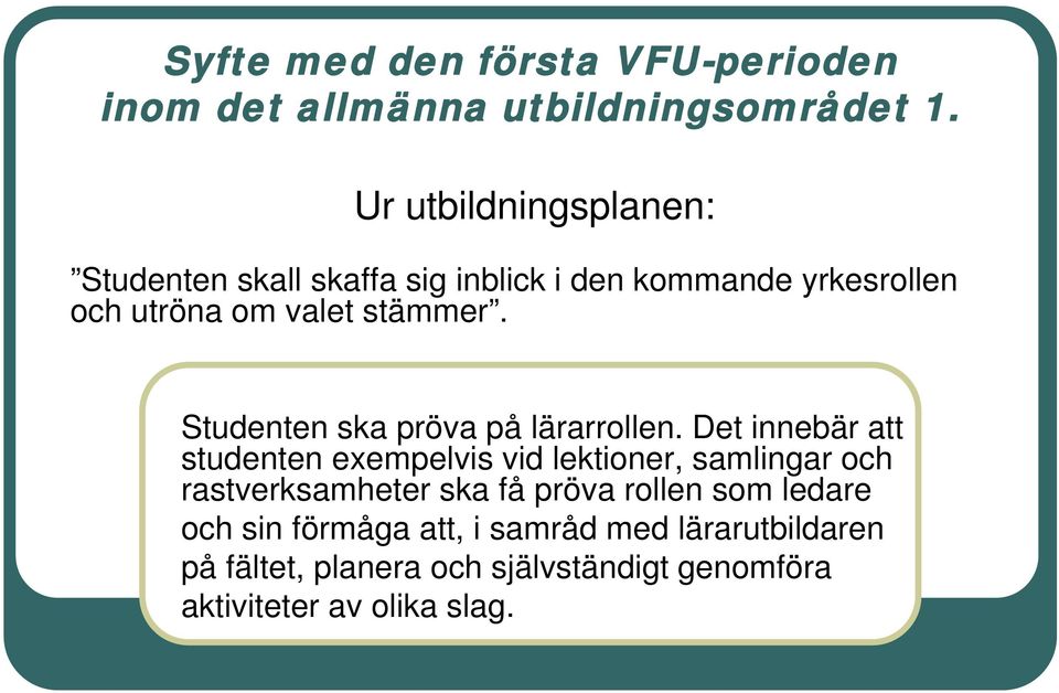 Studenten ska pröva på lärarrollen.