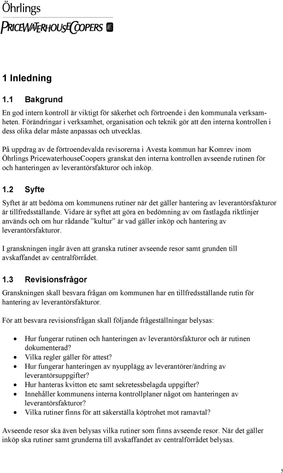 På uppdrag av de förtroendevalda revisorerna i Avesta kommun har Komrev inom Öhrlings PricewaterhouseCoopers granskat den interna kontrollen avseende rutinen för och hanteringen av