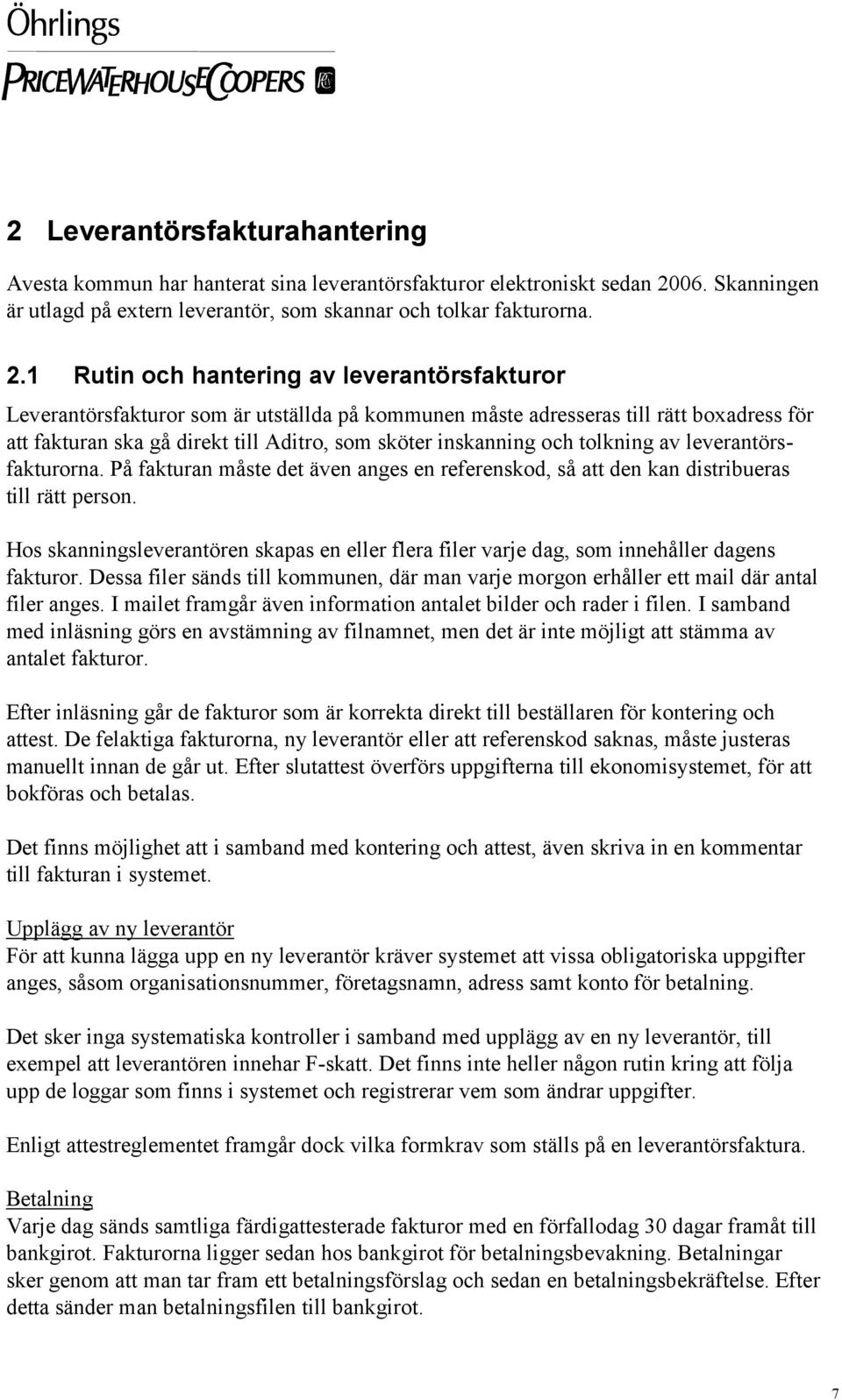 1 Rutin och hantering av leverantörsfakturor Leverantörsfakturor som är utställda på kommunen måste adresseras till rätt boxadress för att fakturan ska gå direkt till Aditro, som sköter inskanning