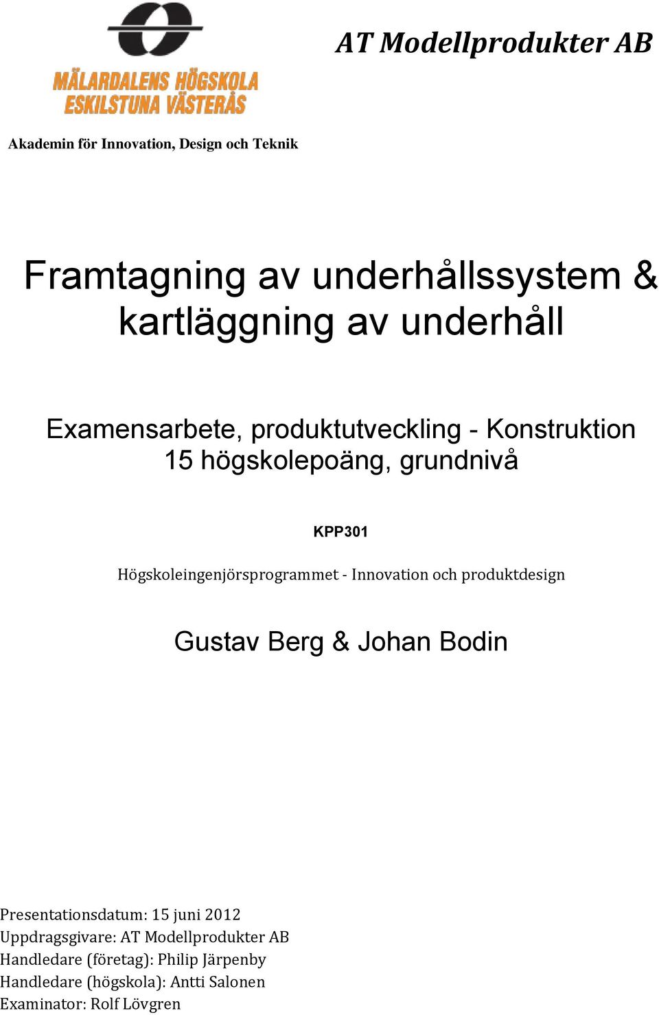 Högskoleingenjörsprogrammet - Innovation och produktdesign Gustav Berg & Johan Bodin Presentationsdatum: 15 juni