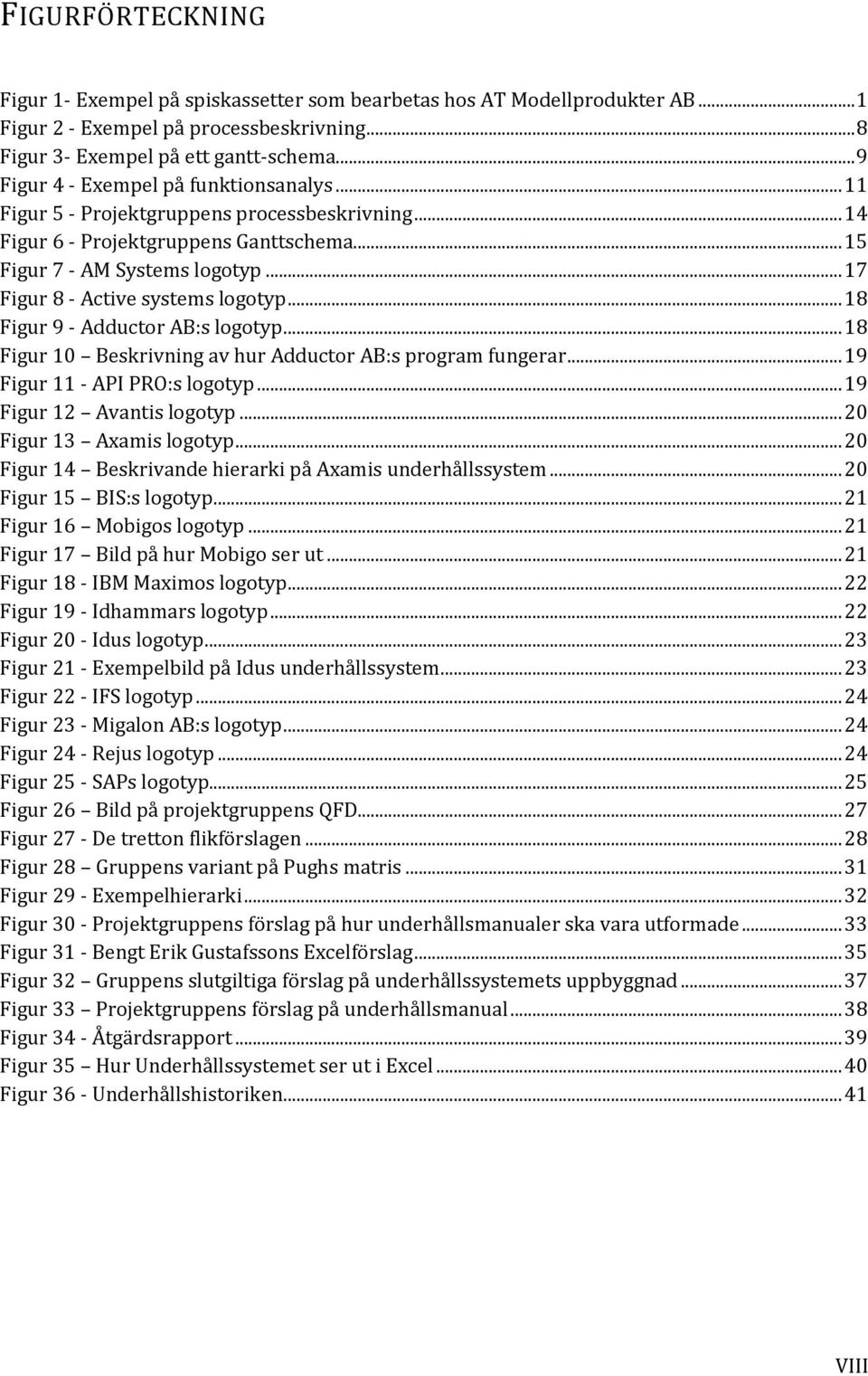 .. 17 Figur 8 - Active systems logotyp... 18 Figur 9 - Adductor AB:s logotyp... 18 Figur 10 Beskrivning av hur Adductor AB:s program fungerar... 19 Figur 11 - API PRO:s logotyp.