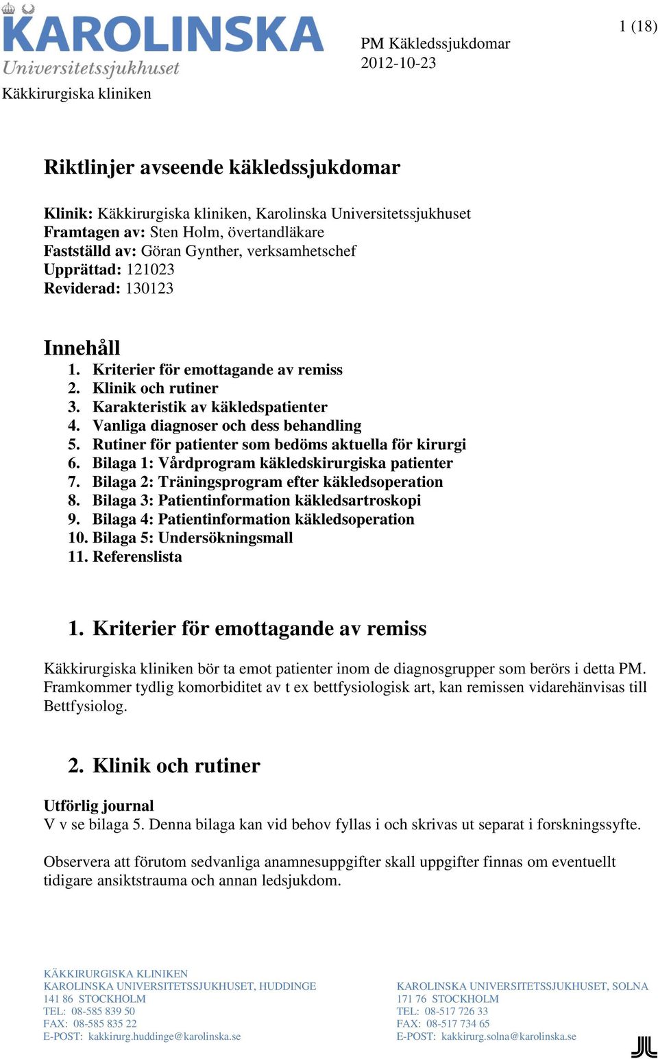 Karakteristik av käkledspatienter 4. Vanliga diagnoser och dess behandling 5. Rutiner för patienter som bedöms aktuella för kirurgi 6. Bilaga 1: Vårdprogram käkledskirurgiska patienter 7.