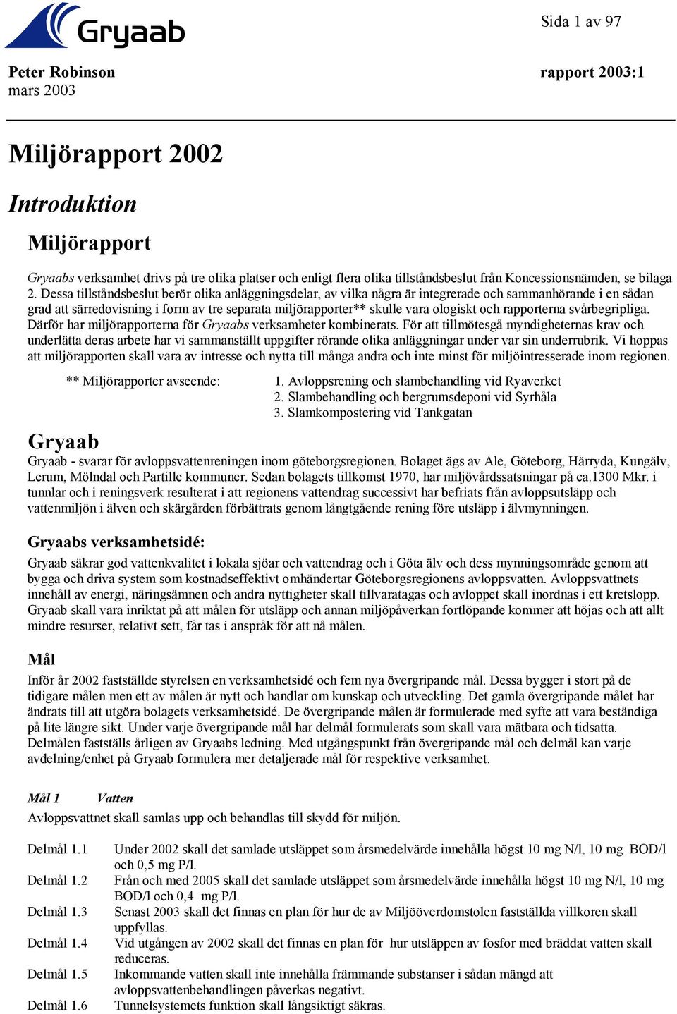 och rapporterna svårbegripliga. Därför har miljörapporterna för Gryaabs verksamheter kombinerats.