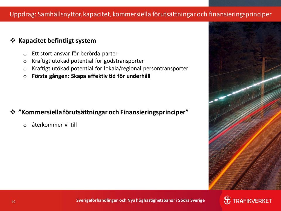 för godstransporter Kraftigt utökad potential för lokala/regional persontransporter Första gången: