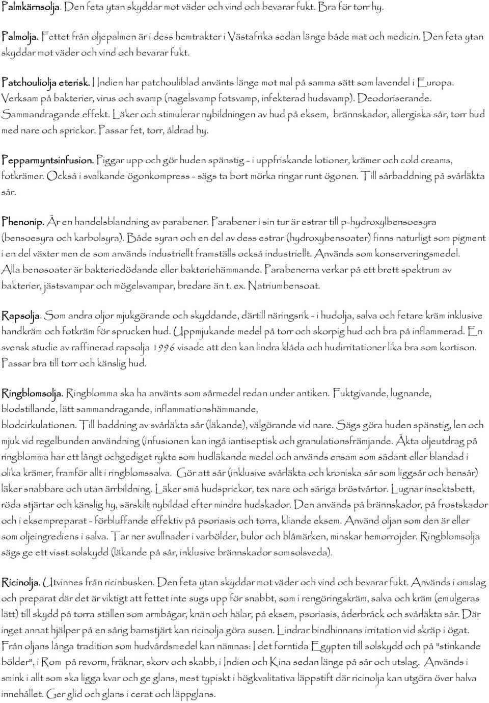 Vrksam på baktrir, virus och svamp (naglsvamp fotsvamp, infktrad hudsvamp). Dodorisrand. Sammandragand ffkt.