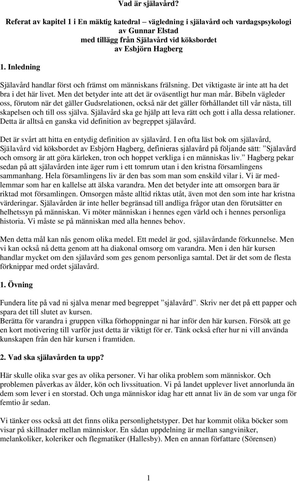 Bibeln vägleder oss, förutom när det gäller Gudsrelationen, också när det gäller förhållandet till vår nästa, till skapelsen och till oss själva.