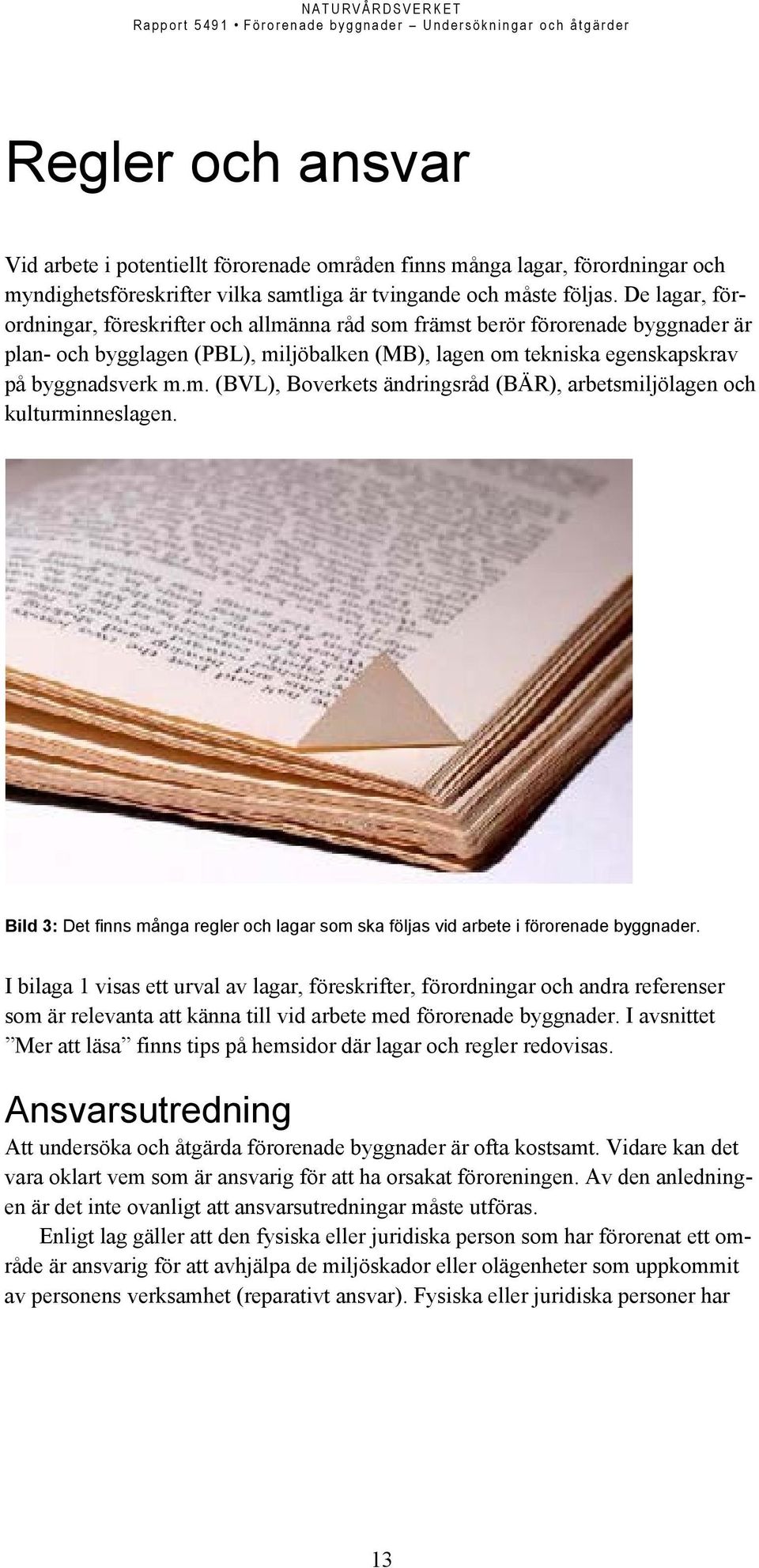 Bild 3: Det finns många regler och lagar som ska följas vid arbete i förorenade byggnader.