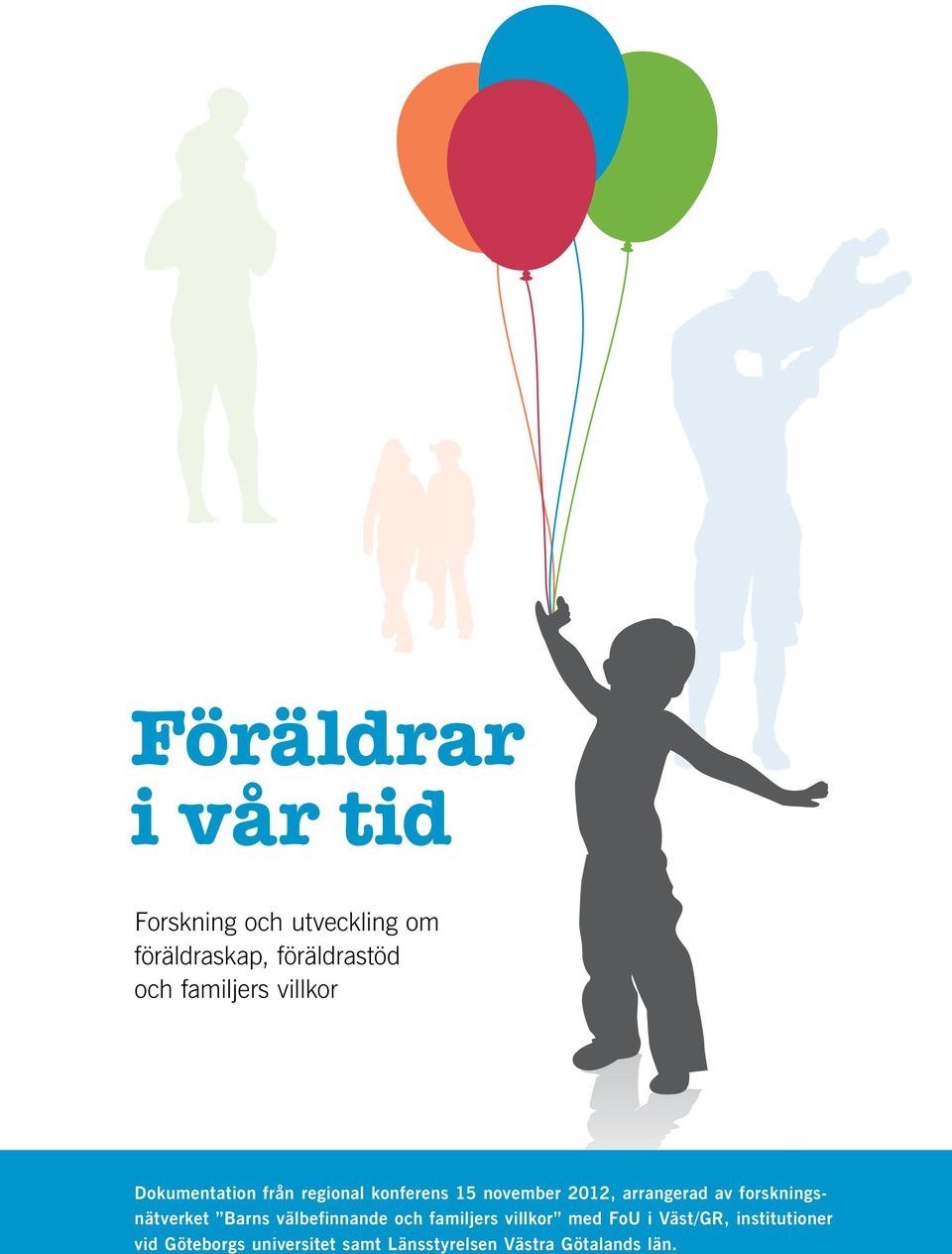 arragerad av forskigsätverket Bars välbefiade och familjers villkor med FoU