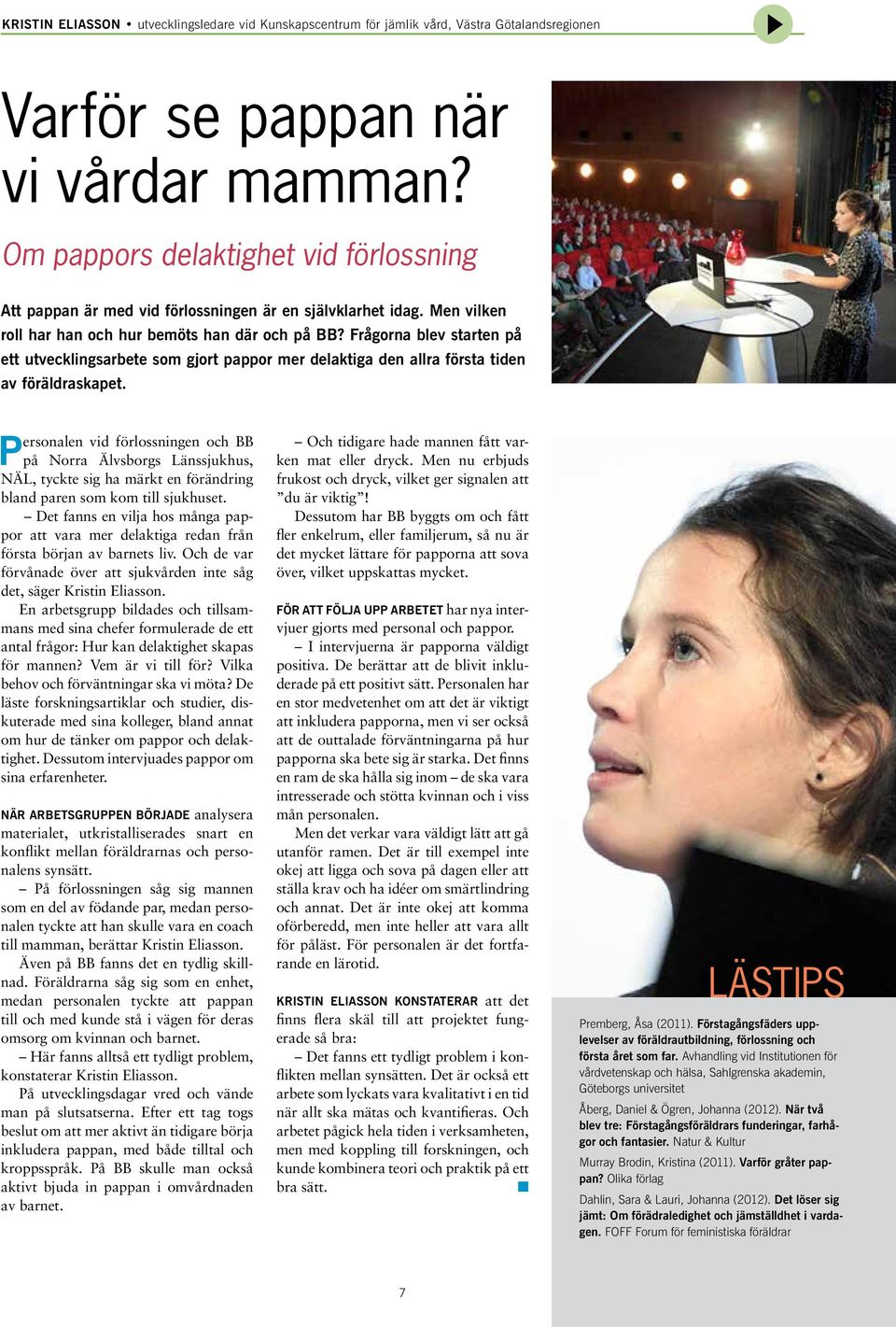 Frågora blev starte på ett utveckligsarbete som gjort pappor mer delaktiga de allra första tide av föräldraskapet.