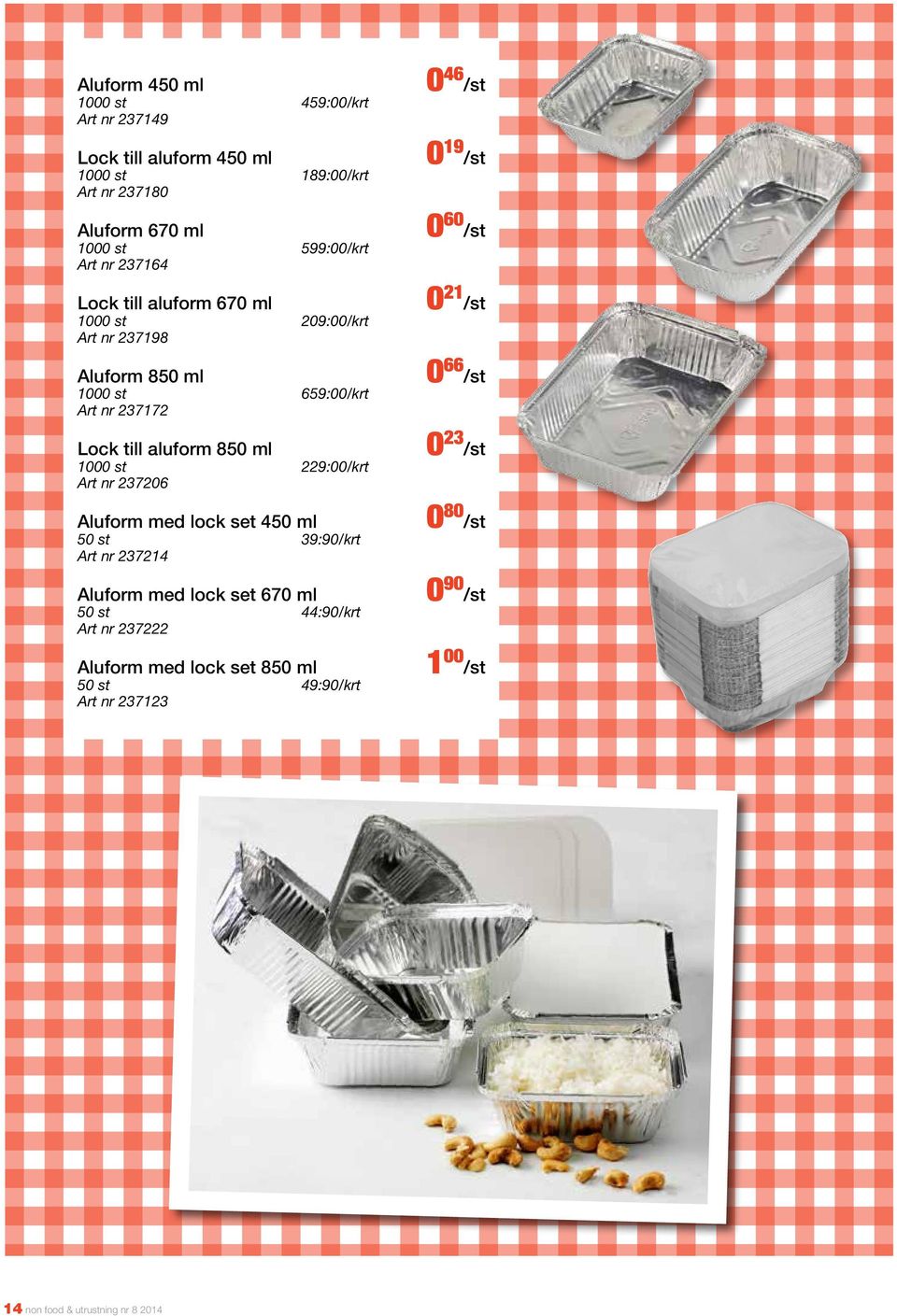 229:00/krt Art nr 237206 Aluform med lock set 450 ml 50 st 39:90/krt Art nr 237214 Aluform med lock set 670 ml 50 st 44:90/krt Art nr 237222 Aluform