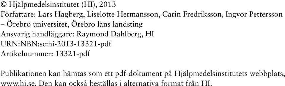 HI URN:NBN:se:hi-2013-13321-pdf Artikelnummer: 13321-pdf Publikationen kan hämtas som ett