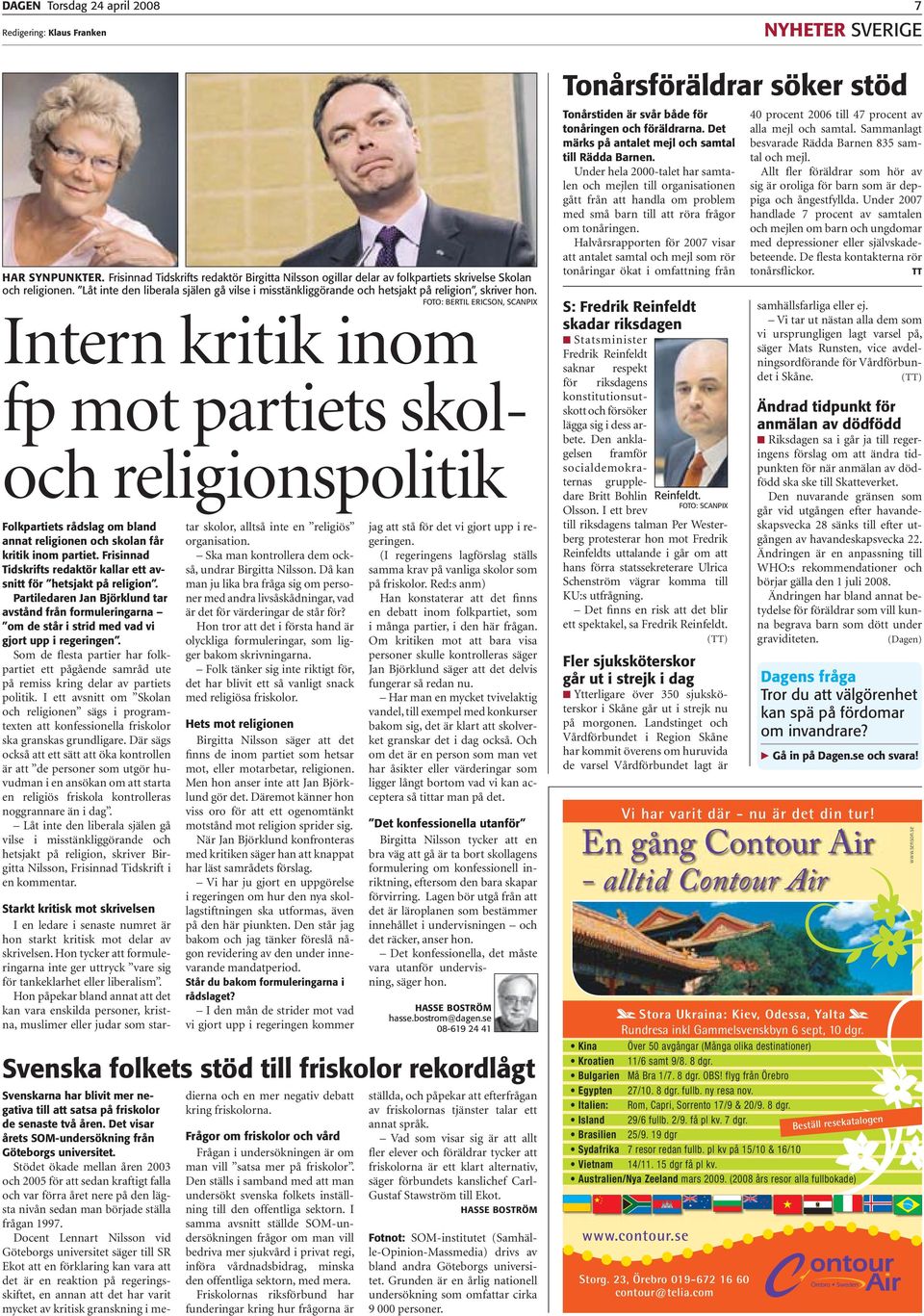 FOTO: BERTIL ERICSON, SCANPIX Intern kritik inom fp mot partiets skoloch religionspolitik Folkpartiets rådslag om bland annat religionen och skolan får kritik inom partiet.