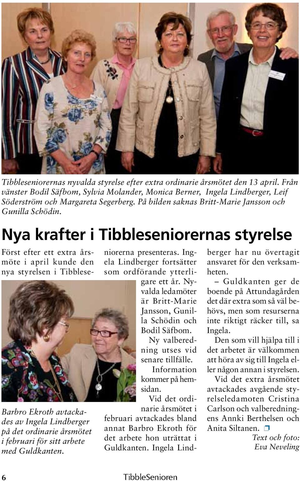 Nya krafter i Tibbleseniorernas styrelse Barbro Ekroth avtackades av Ingela Lindberger på det ordinarie årsmötet i februari för sitt arbete med Guldkanten.