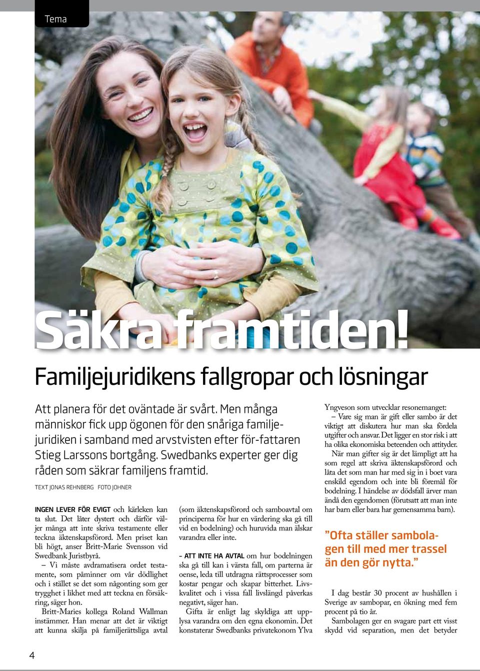 Swedbanks experter ger dig råden som säkrar familjens framtid. text Jonas Rehnberg foto Johner Ingen lever för evigt och kärleken kan ta slut.