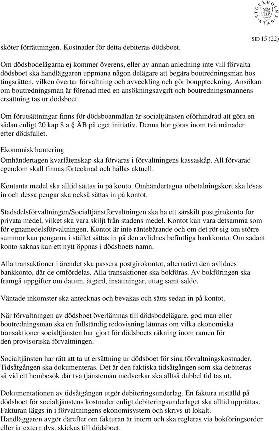 övertar förvaltning och avveckling och gör bouppteckning. Ansökan om boutredningsman är förenad med en ansökningsavgift och boutredningsmannens ersättning tas ur dödsboet.