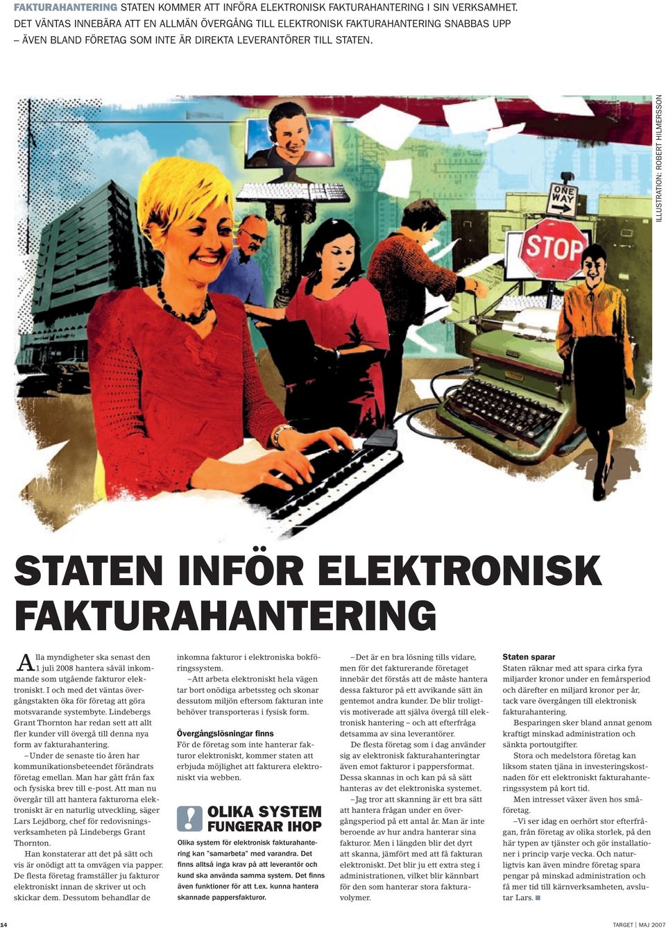 ILLUSTRATION: ROBERT HILMERSSON STATEN INFÖR ELEKTRONISK FAKTURAHANTERING Alla myndigheter ska senast den 1 juli 2008 hantera såväl inkommande som utgående fakturor elektroniskt.