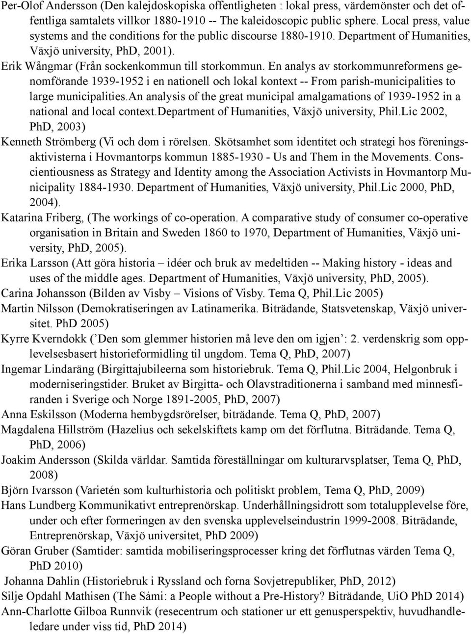 En analys av storkommunreformens genomförande 1939-1952 i en nationell och lokal kontext -- From parish-municipalities to large municipalities.