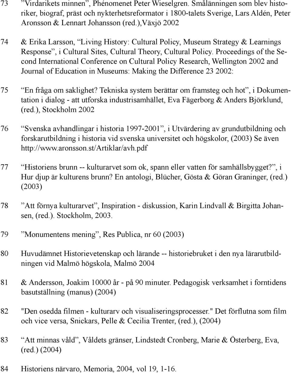 ),växjö 2002 74 & Erika Larsson, Living History: Cultural Policy, Museum Strategy & Learnings Response, i Cultural Sites, Cultural Theory, Cultural Policy.