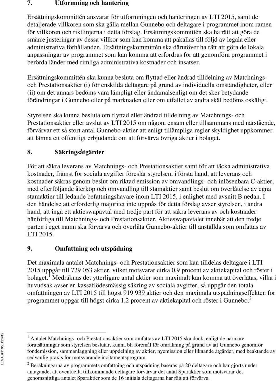 Ersättningskommittén ska ha rätt att göra de smärre justeringar av dessa villkor som kan komma att påkallas till följd av legala eller administrativa förhållanden.