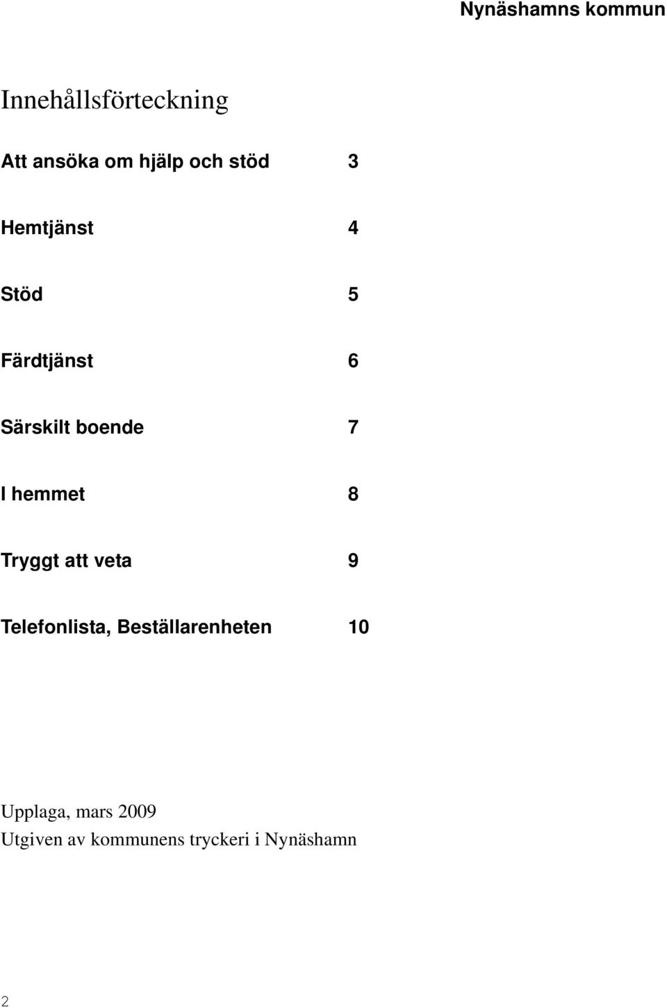 I hemmet 8 Tryggt att veta 9 Telefonlista, Beställarenheten