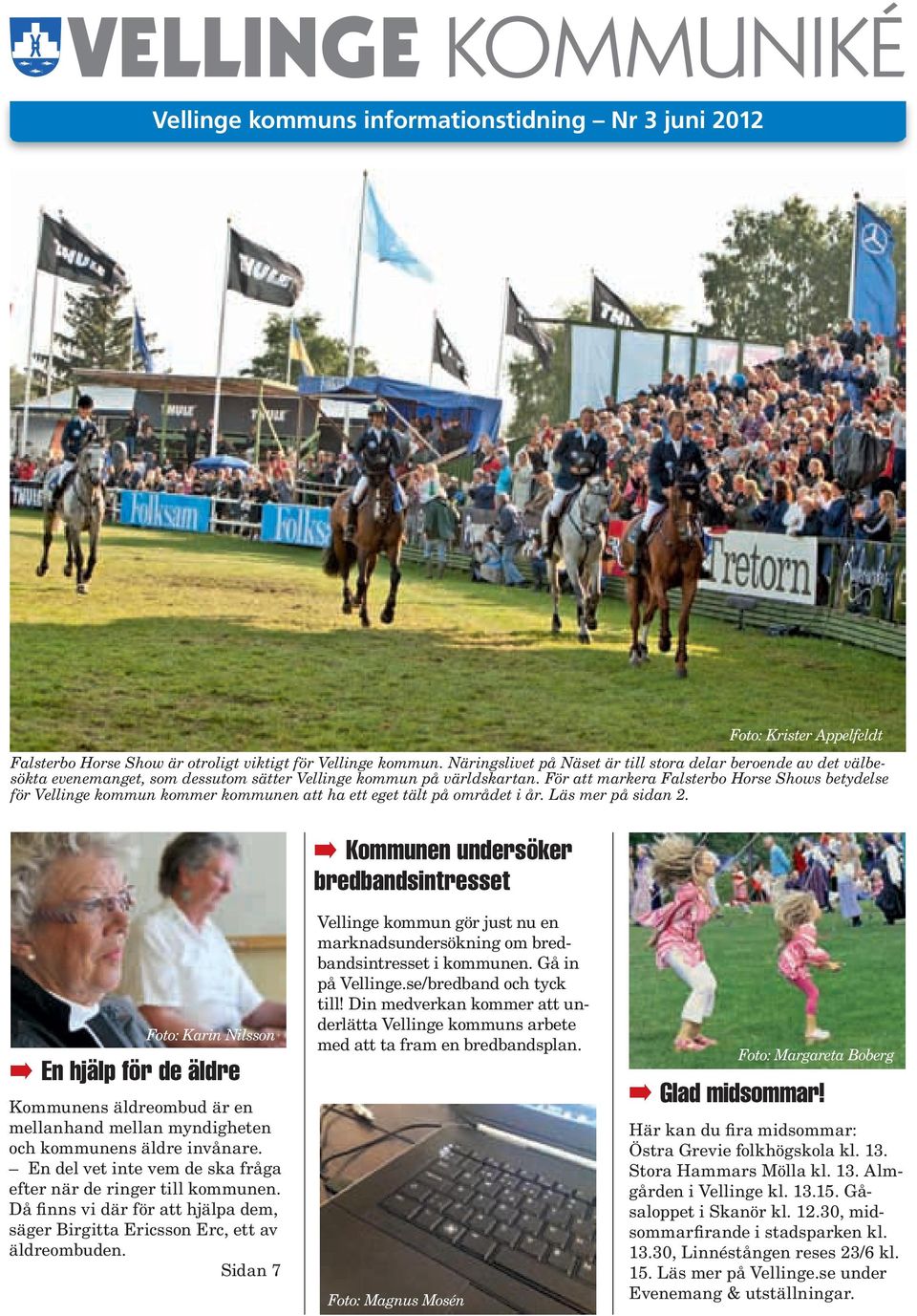 För att markera Falsterbo Horse Shows betydelse för Vellinge kommun kommer kommunen att ha ett eget tält på området i år. Läs mer på sidan 2.