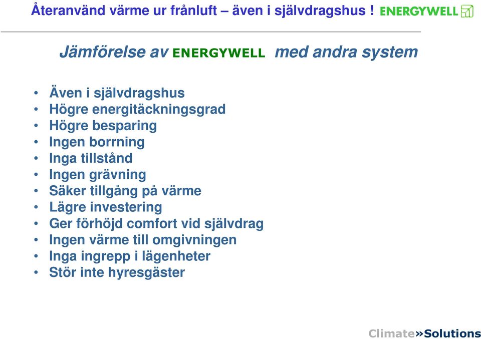 grävning Säker tillgång på värme Lägre investering Ger förhöjd comfort vid