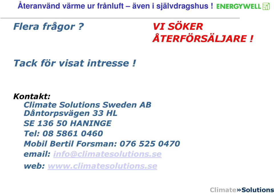 136 50 HANINGE Tel: 08 5861 0460 Mobil Bertil Forsman: 076 525