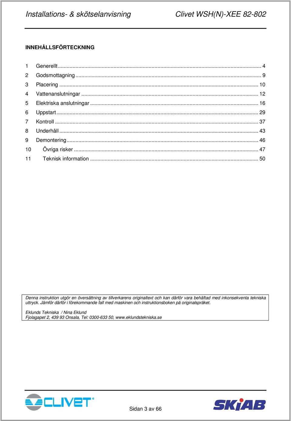 .. 50 Denna instruktion utgör en översättning av tillverkarens originaltext och kan därför vara behäftad med inkonsekventa tekniska uttryck.