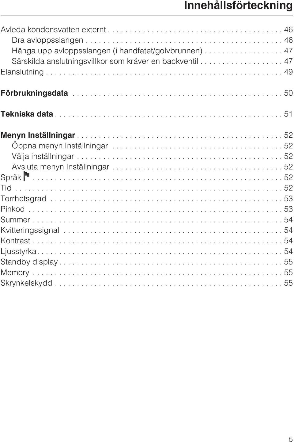 ..51 Menyn Inställningar...52 Öppna menyn Inställningar...52 Välja inställningar...52 Avsluta menyn Inställningar...52 Språk...52 Tid.