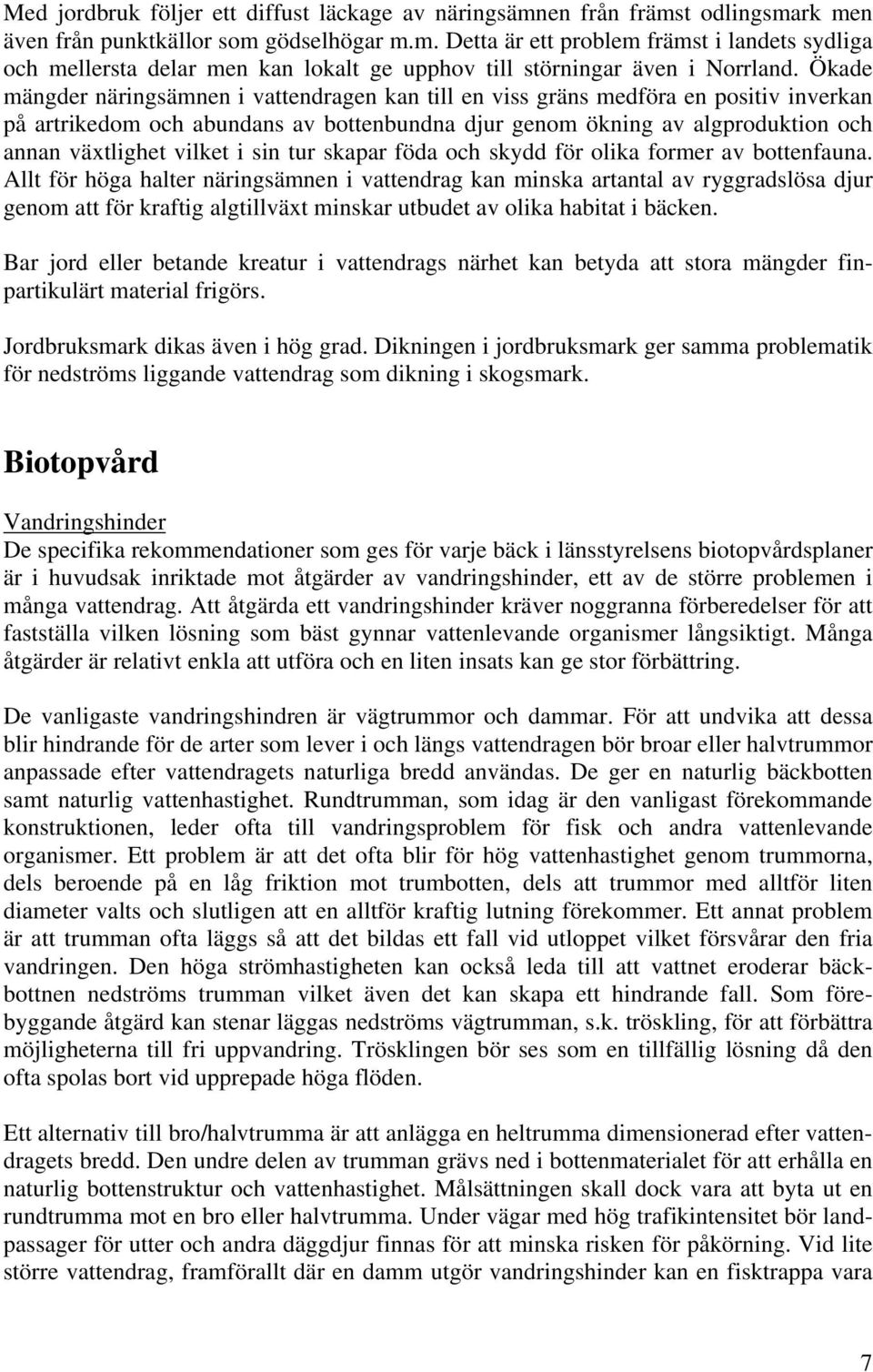 i sin tur skapar föda och skydd för olika former av bottenfauna.