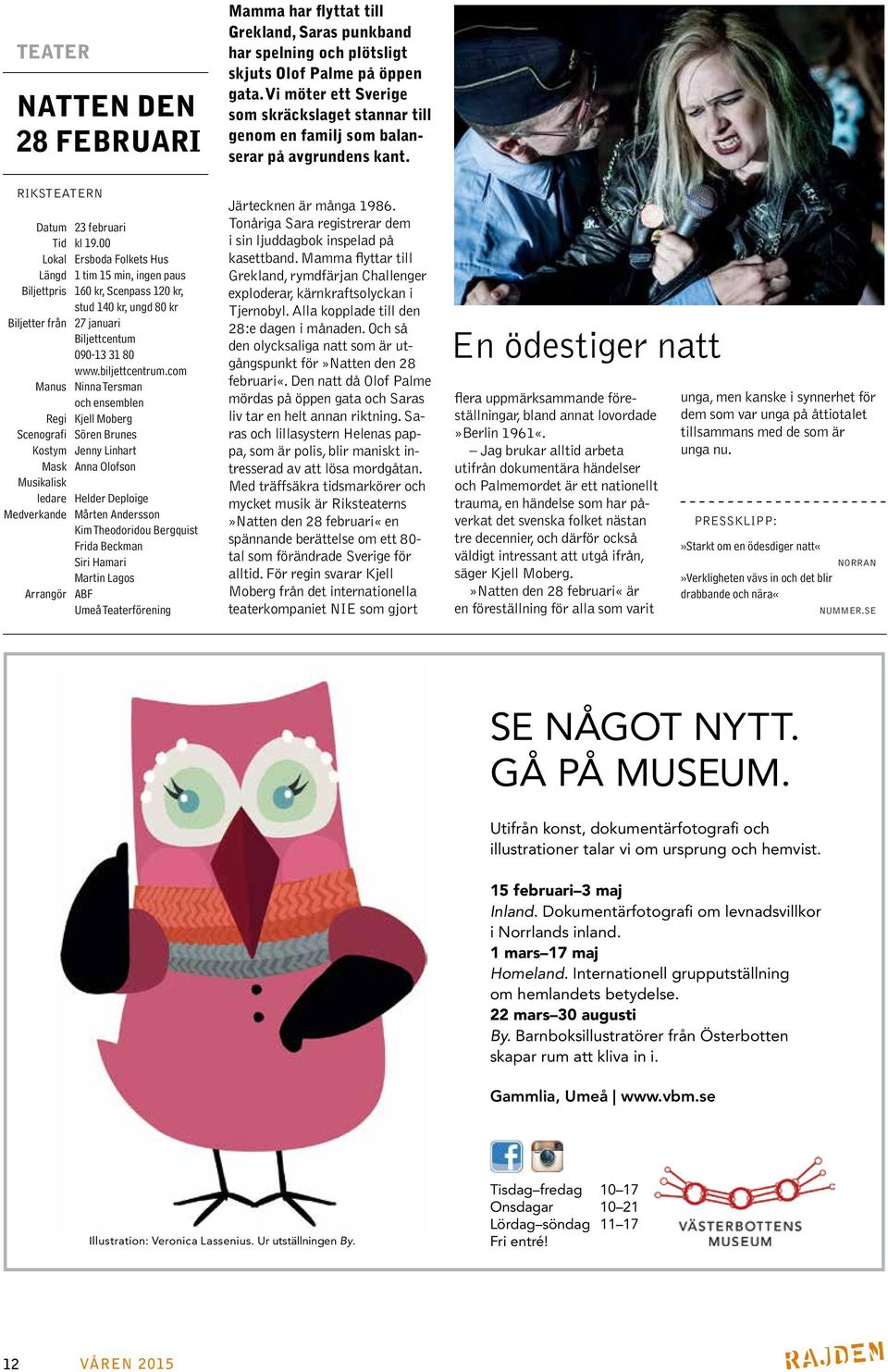 ensemblen Regi Kjell Moberg Scenografi Sören Brunes Kostym Jenny Linhart Mask Anna Olofson Musikalisk ledare Helder Deploige Medverkande Mårten Andersson Kim Theodoridou Bergquist Frida Beckman Siri