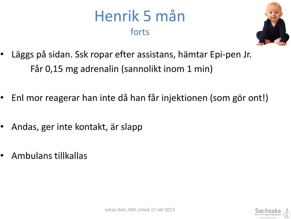 Får 0,15 mg adrenalin (sannolikt inom 1 min) Enl mor