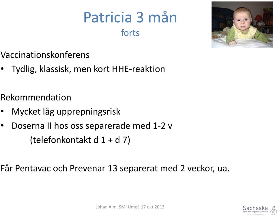 upprepningsrisk Doserna II hos oss separerade med 1-2 v