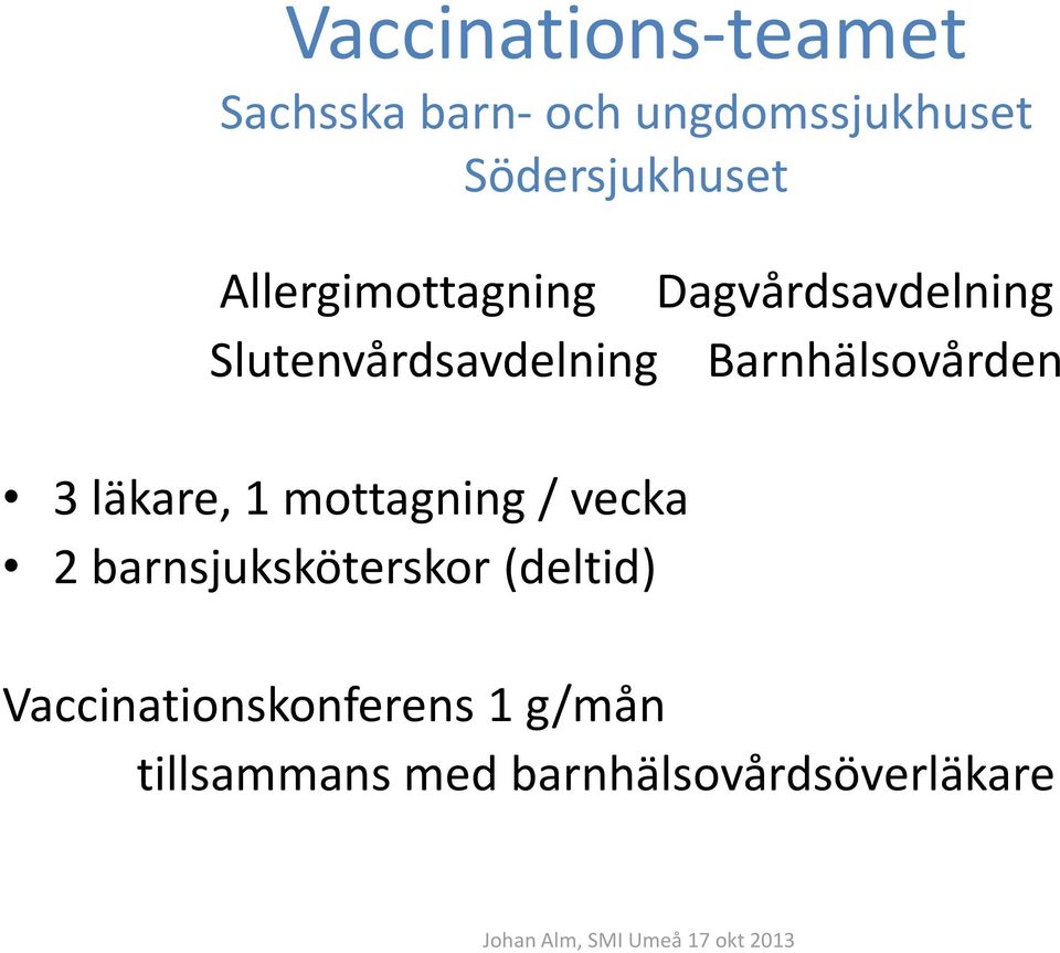 Slutenvårdsavdelning Barnhälsovården 3 läkare, 1 mottagning / vecka