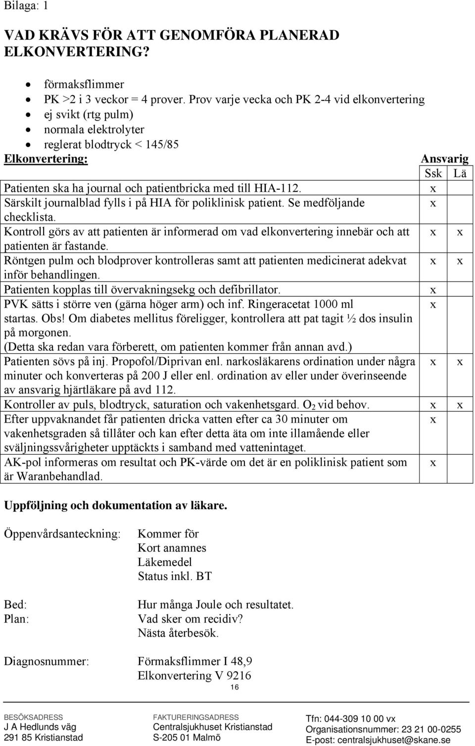 HIA-112. x Särskilt journalblad fylls i på HIA för poliklinisk patient. Se medföljande x checklista.