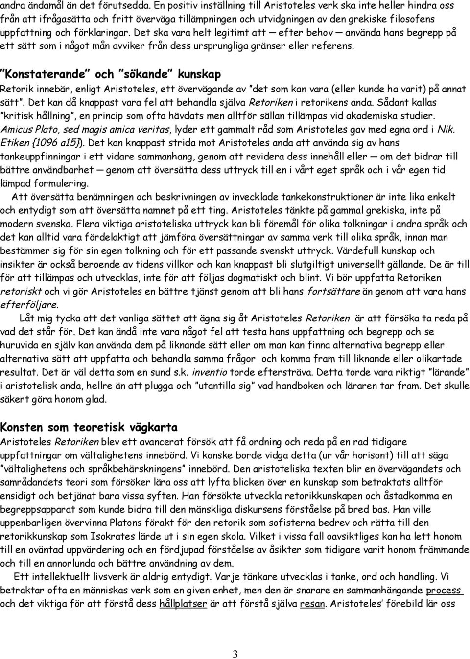 Det ska vara helt legitimt att efter behov använda hans begrepp på ett sätt som i något mån avviker från dess ursprungliga gränser eller referens.