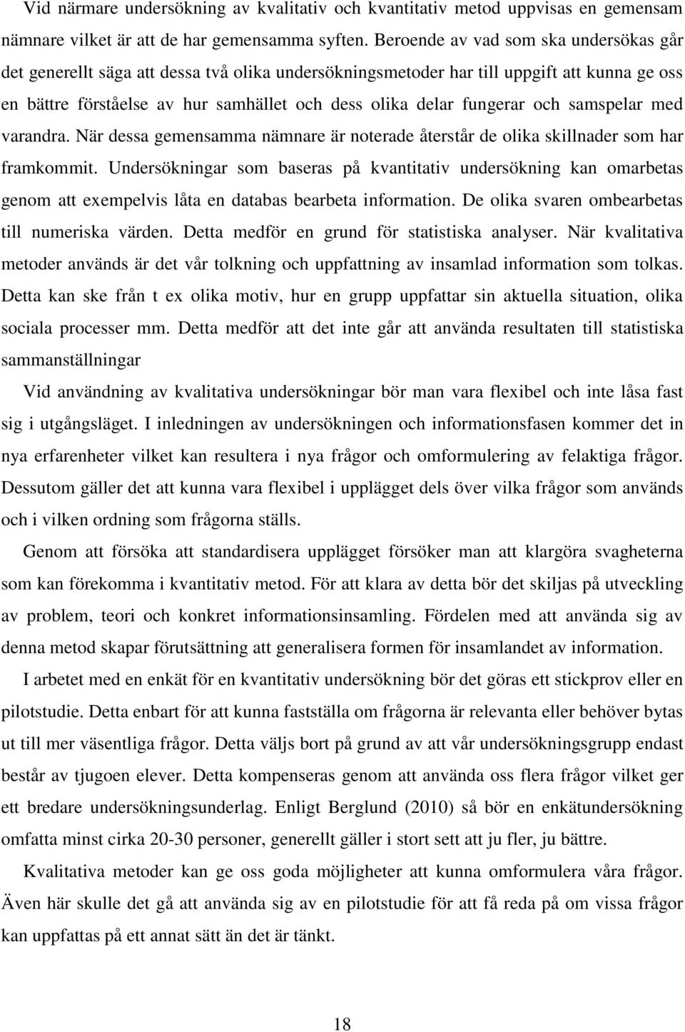 fungerar och samspelar med varandra. När dessa gemensamma nämnare är noterade återstår de olika skillnader som har framkommit.