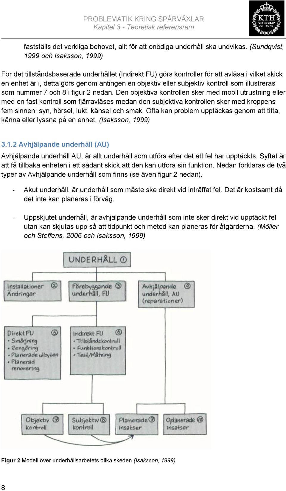 subjektiv kontroll som illustreras som nummer 7 och 8 i figur 2 nedan.