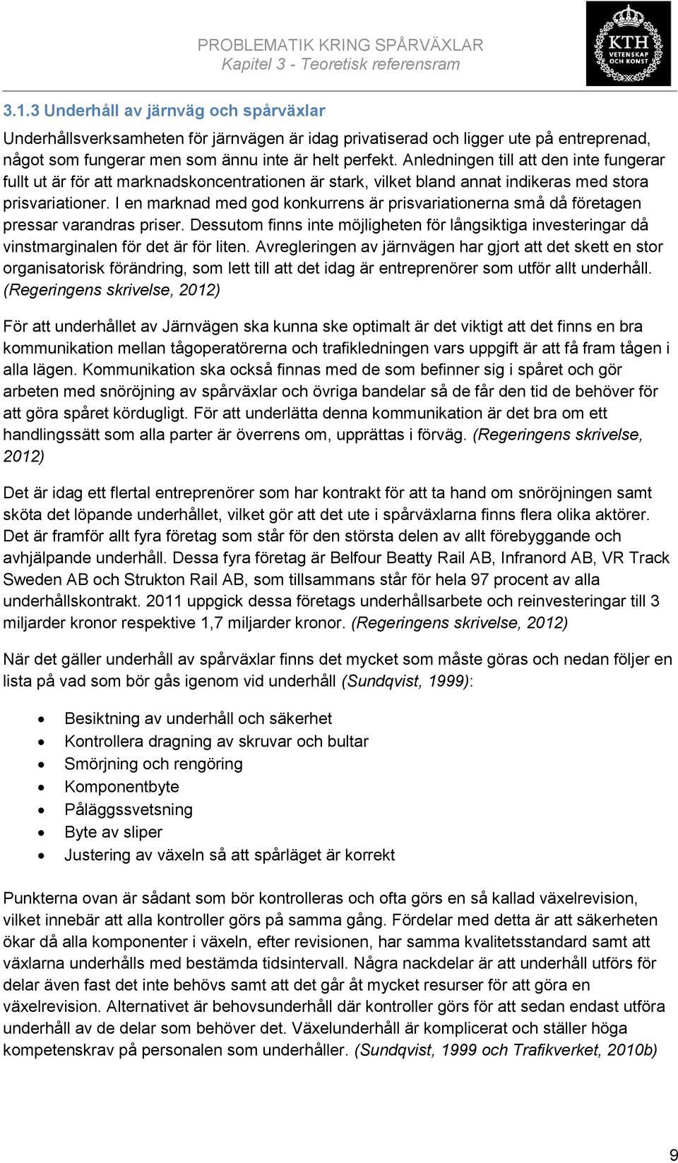 Anledningen till att den inte fungerar fullt ut är för att marknadskoncentrationen är stark, vilket bland annat indikeras med stora prisvariationer.