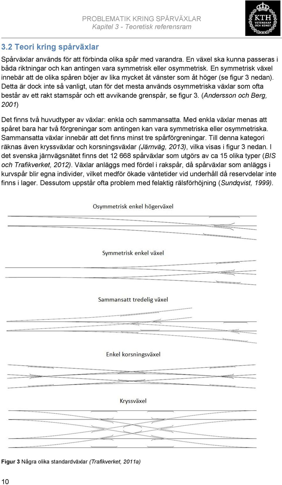 En symmetrisk växel innebär att de olika spåren böjer av lika mycket åt vänster som åt höger (se figur 3 nedan).