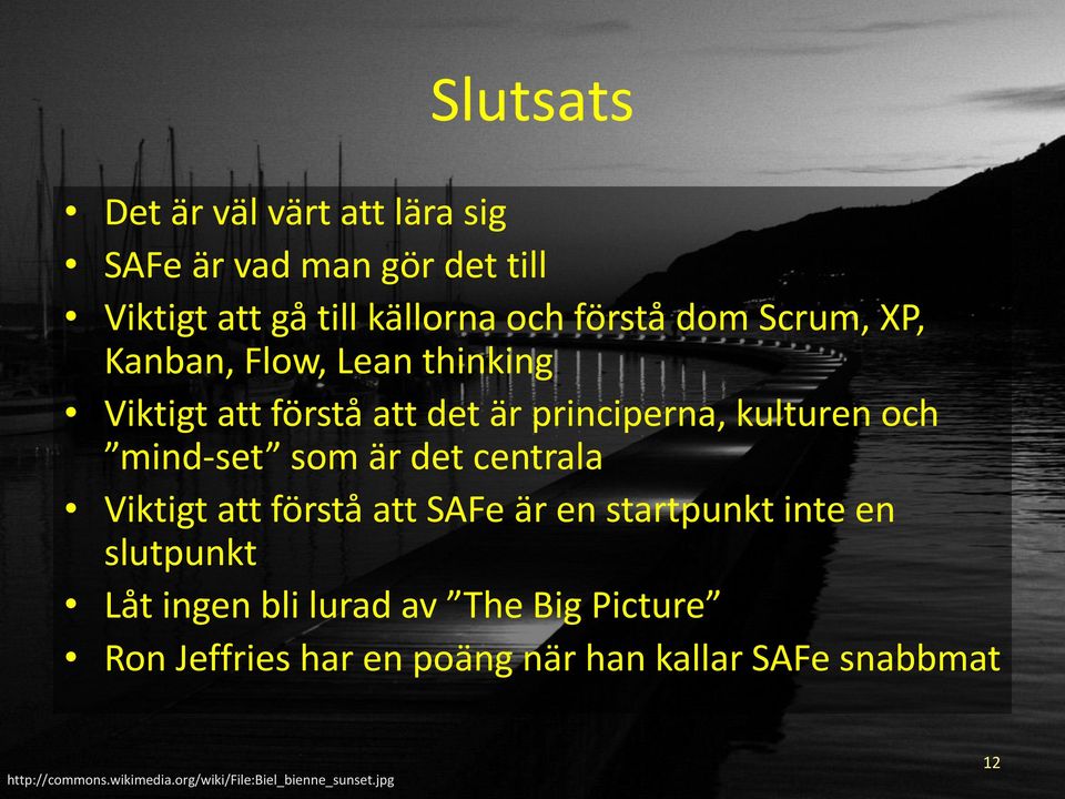 det centrala Viktigt att förstå att SAFe är en startpunkt inte en slutpunkt Låt ingen bli lurad av The Big