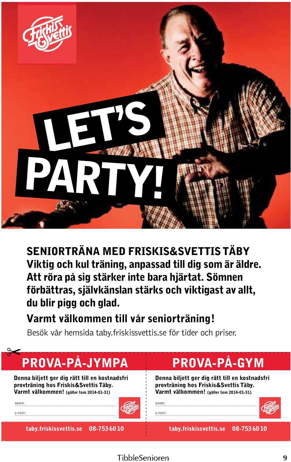 se för tider och priser. PROVA-PÅ-JYMPA Denna biljett ger dig rätt till en kostnadsfri provträning hos Friskis&Svettis Täby. Varmt välkommen!