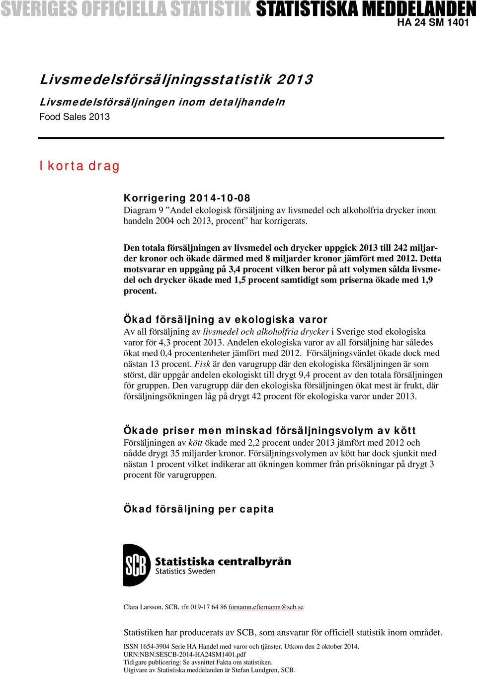 Den totala försäljningen av livsmedel och drycker uppgick 2013 till 242 miljarder kronor och ökade därmed med 8 miljarder kronor jämfört med 2012.