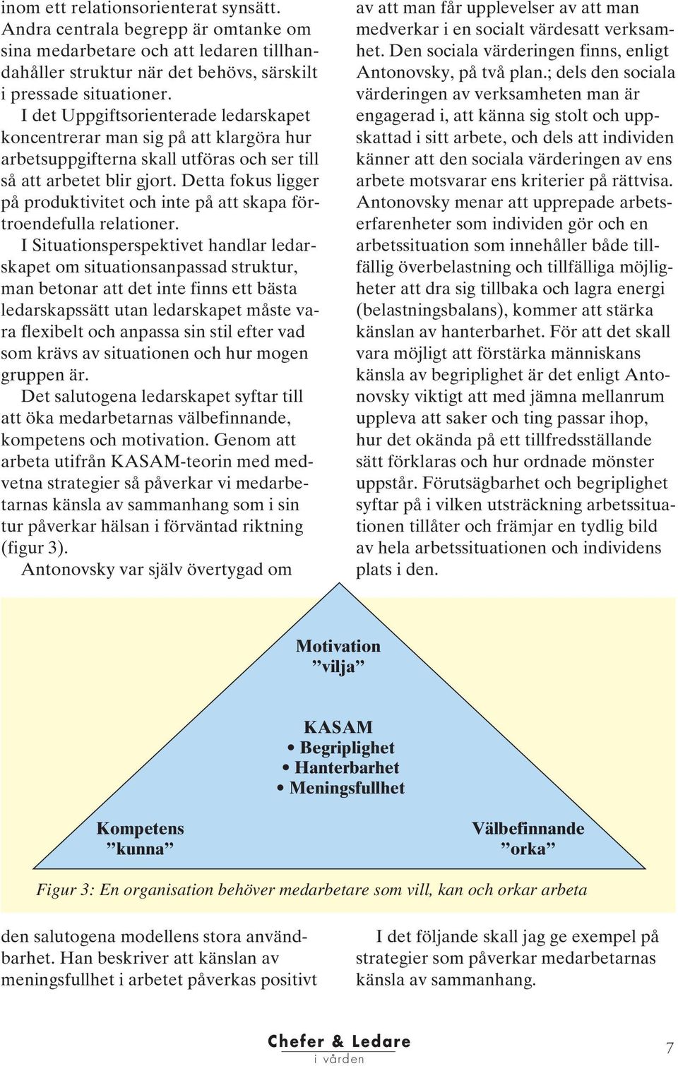 Detta fokus ligger på produktivitet och inte på att skapa förtroendefulla relationer.